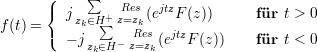      (     ∑
      {  j    +  Res(ejtzF (z))      für t > 0
f(t) = (  zk∈H∑ z=zRkes  jtz
         - jzk∈H- z=zk(e  F(z))    für t < 0
