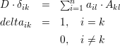            ∑n
D ⋅δik   =    i=1ail ⋅Akl
deltaik  =  1,  i = k

           0,  i ⁄= k
