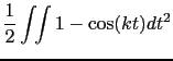 $\displaystyle \frac{1}{2} \int \!\! \int 1 - \cos (kt) dt^2$