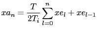 $\displaystyle xa_{n} = \frac {T}{2 T_i} \sum_{l=0}^{n} xe_{l} + xe_{l-1}$